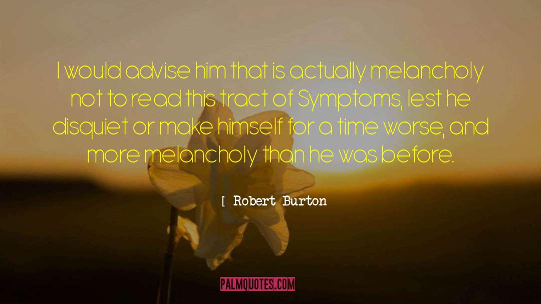 Robert Burton Quotes: I would advise him that