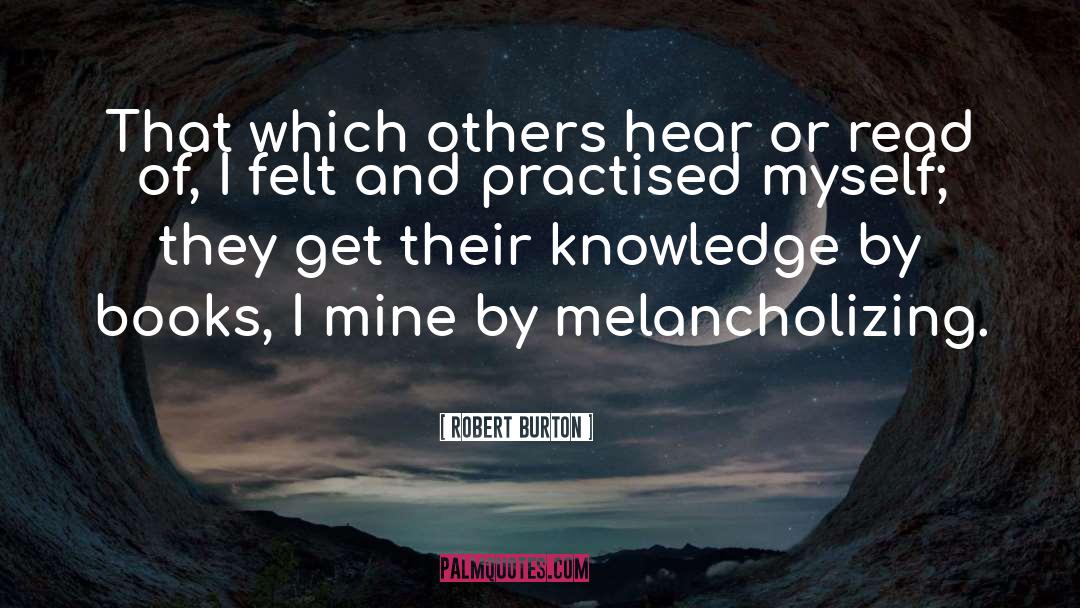 Robert Burton Quotes: That which others hear or