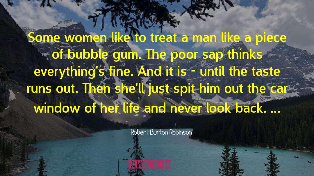 Robert Burton Robinson Quotes: Some women like to treat