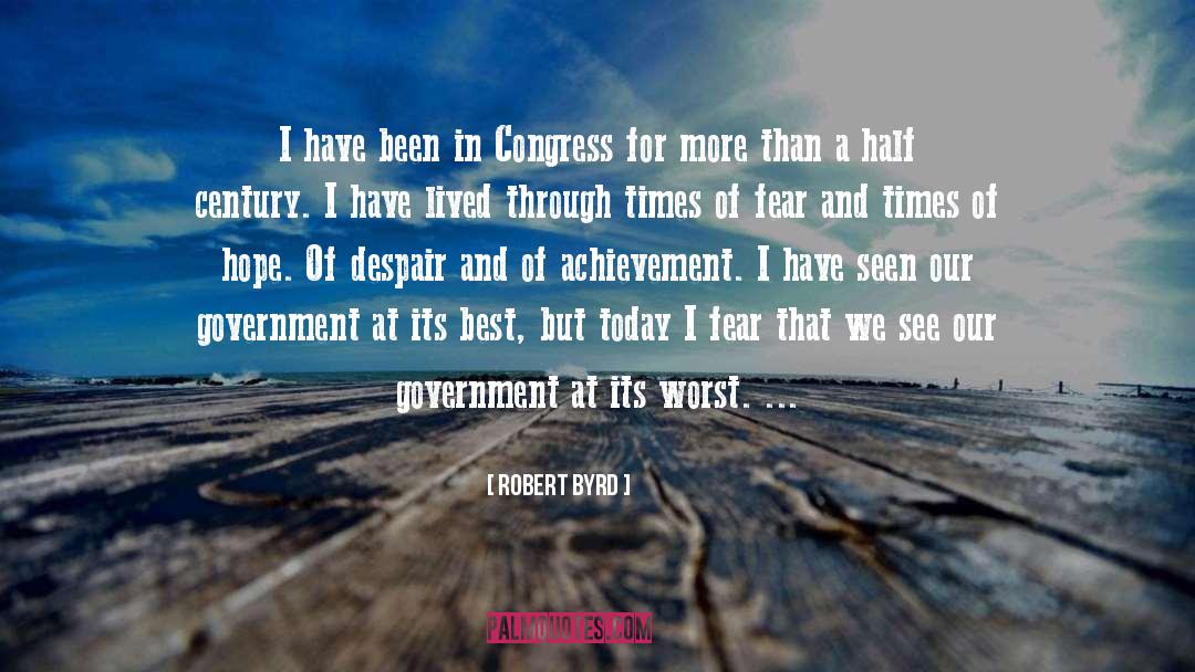 Robert Byrd Quotes: I have been in Congress