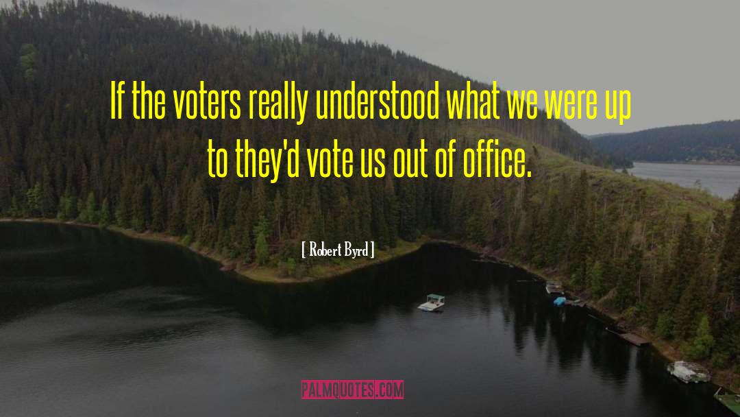 Robert Byrd Quotes: If the voters really understood
