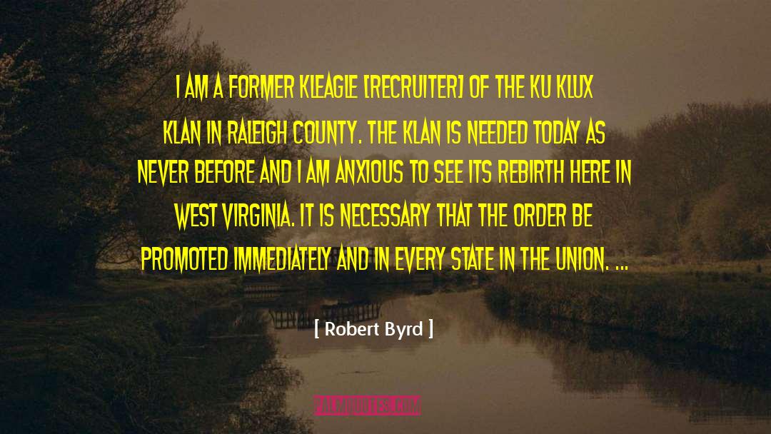 Robert Byrd Quotes: I am a former Kleagle