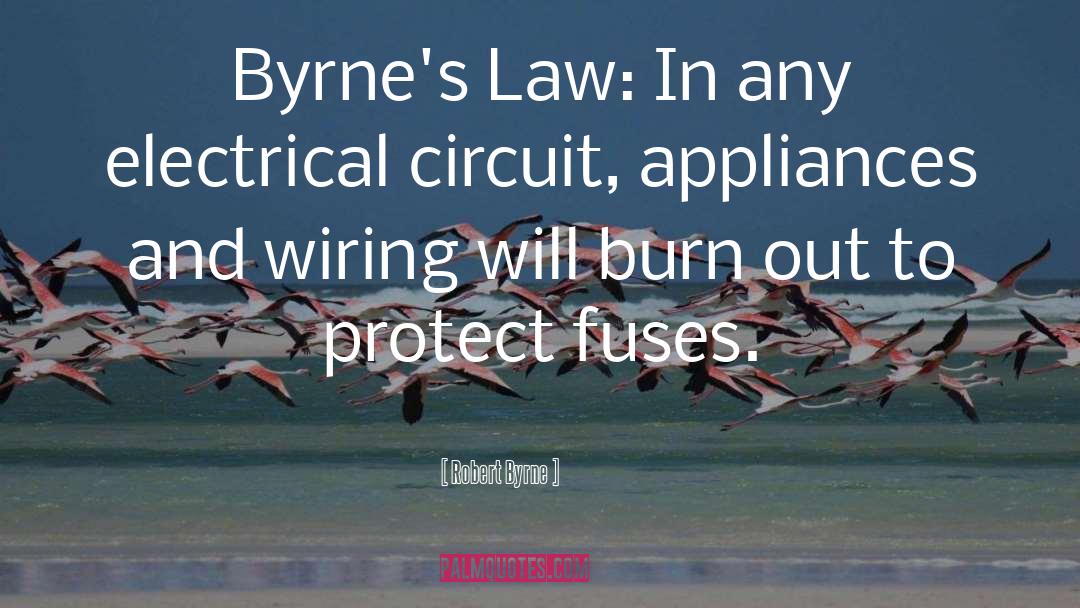 Robert Byrne Quotes: Byrne's Law: In any electrical