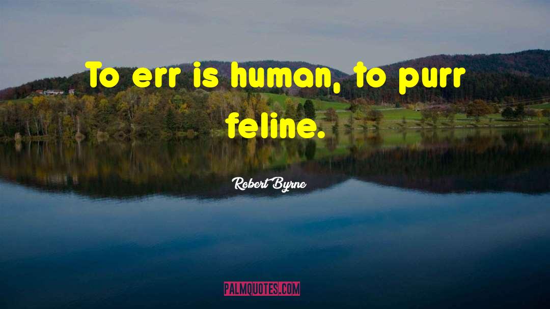 Robert Byrne Quotes: To err is human, to