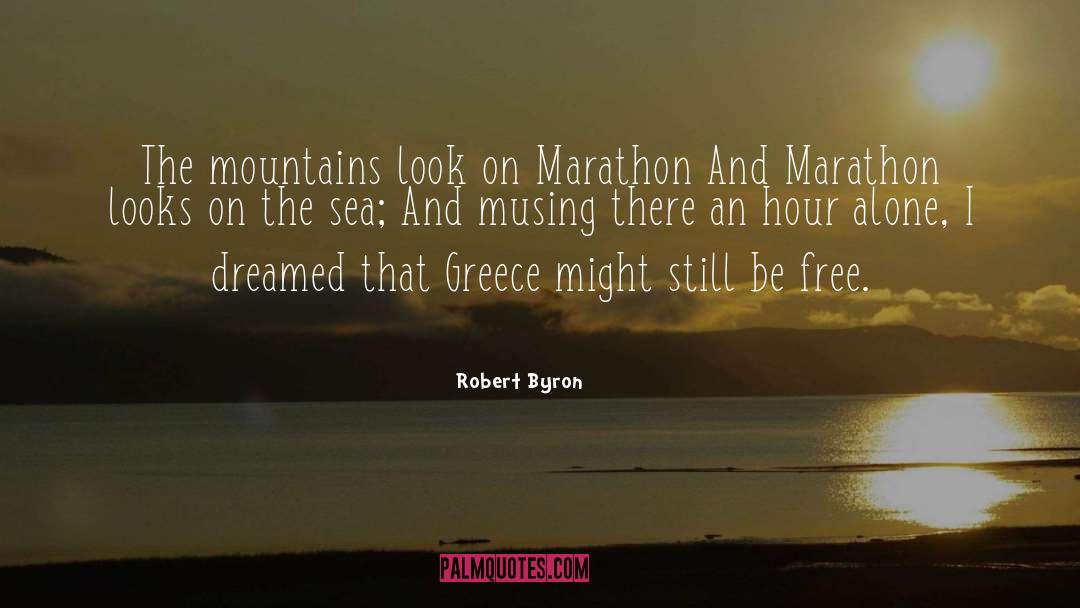 Robert Byron Quotes: The mountains look on Marathon