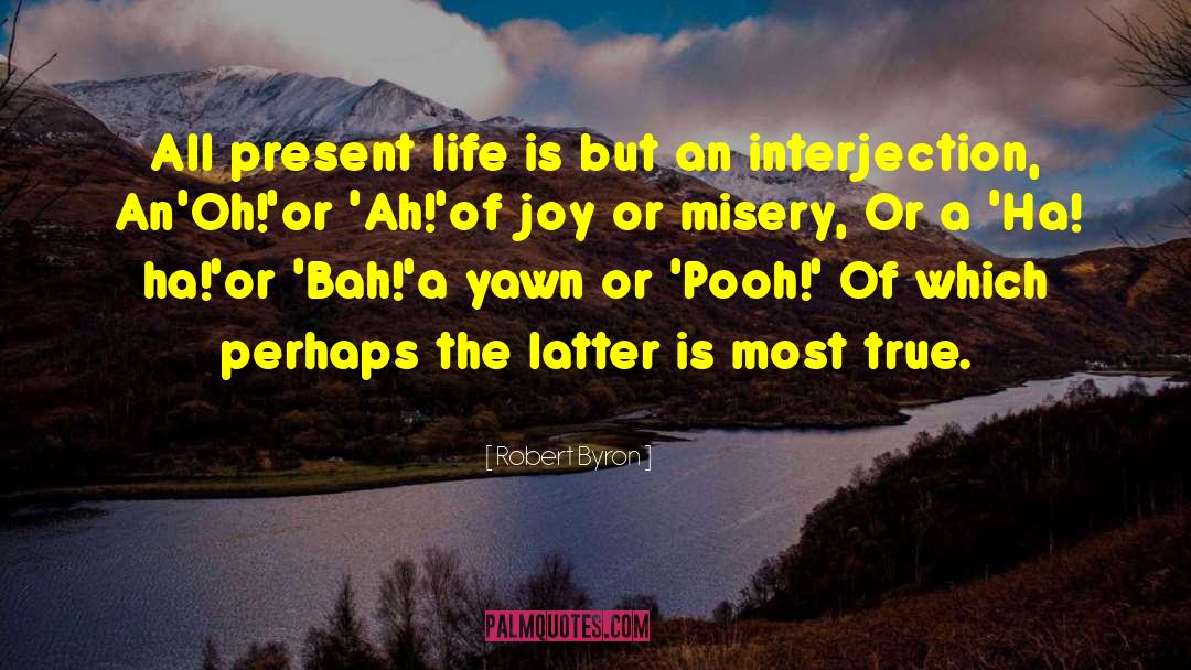 Robert Byron Quotes: All present life is but