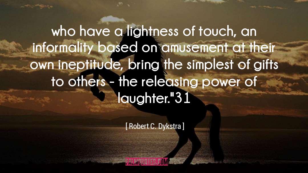 Robert C. Dykstra Quotes: who have a lightness of