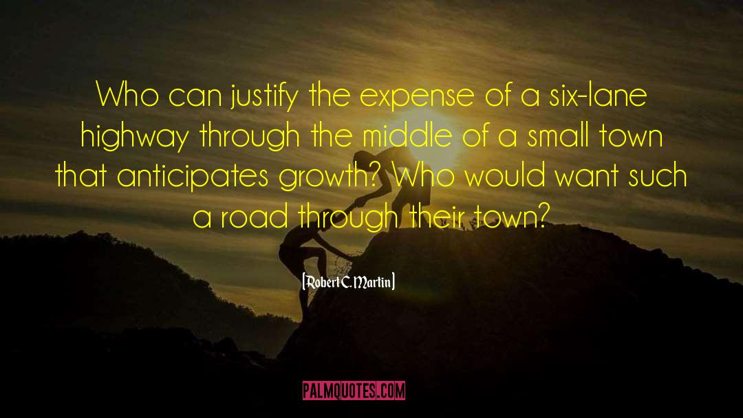 Robert C. Martin Quotes: Who can justify the expense