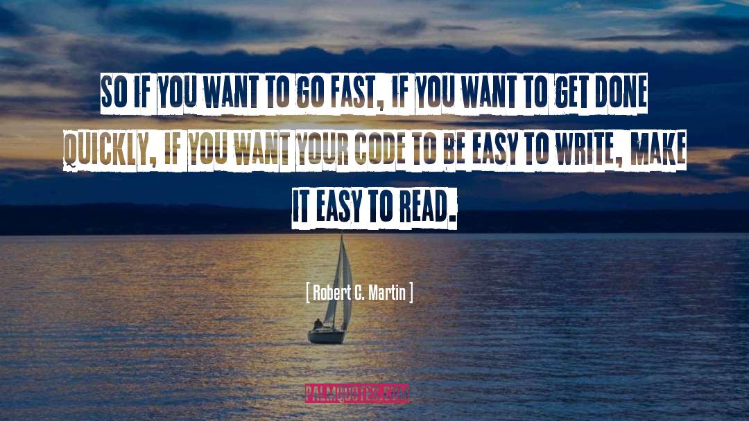 Robert C. Martin Quotes: So if you want to