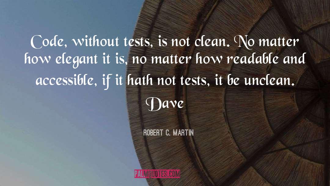 Robert C. Martin Quotes: Code, without tests, is not