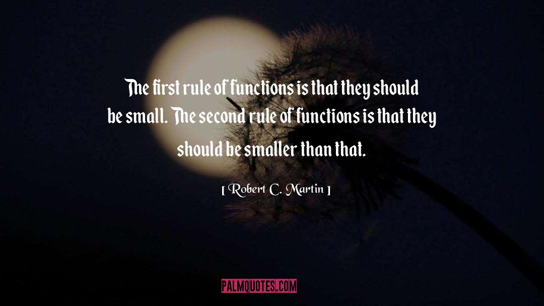 Robert C. Martin Quotes: The first rule of functions