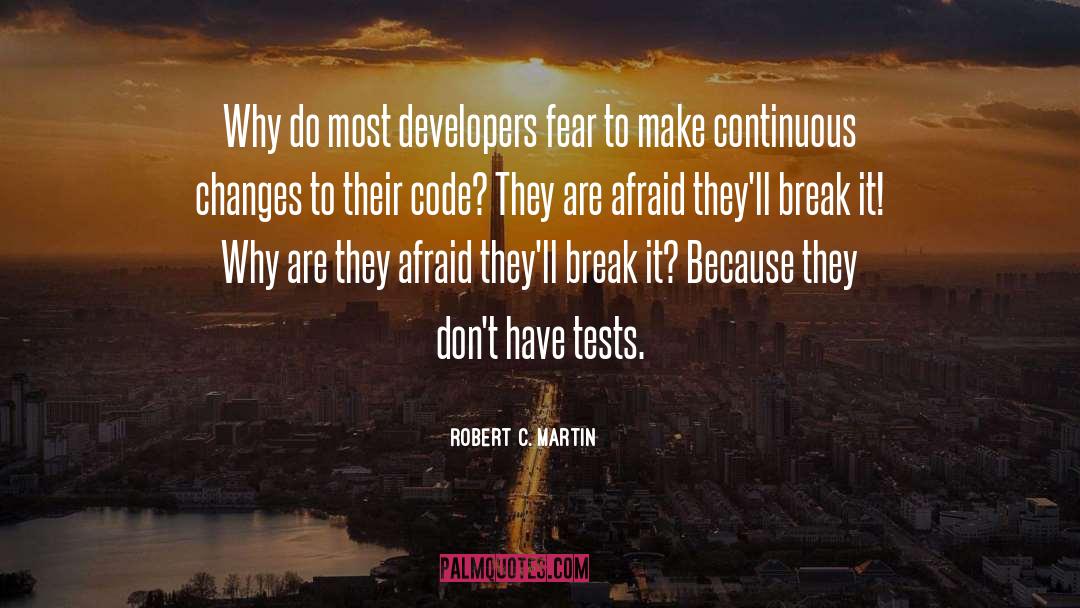 Robert C. Martin Quotes: Why do most developers fear