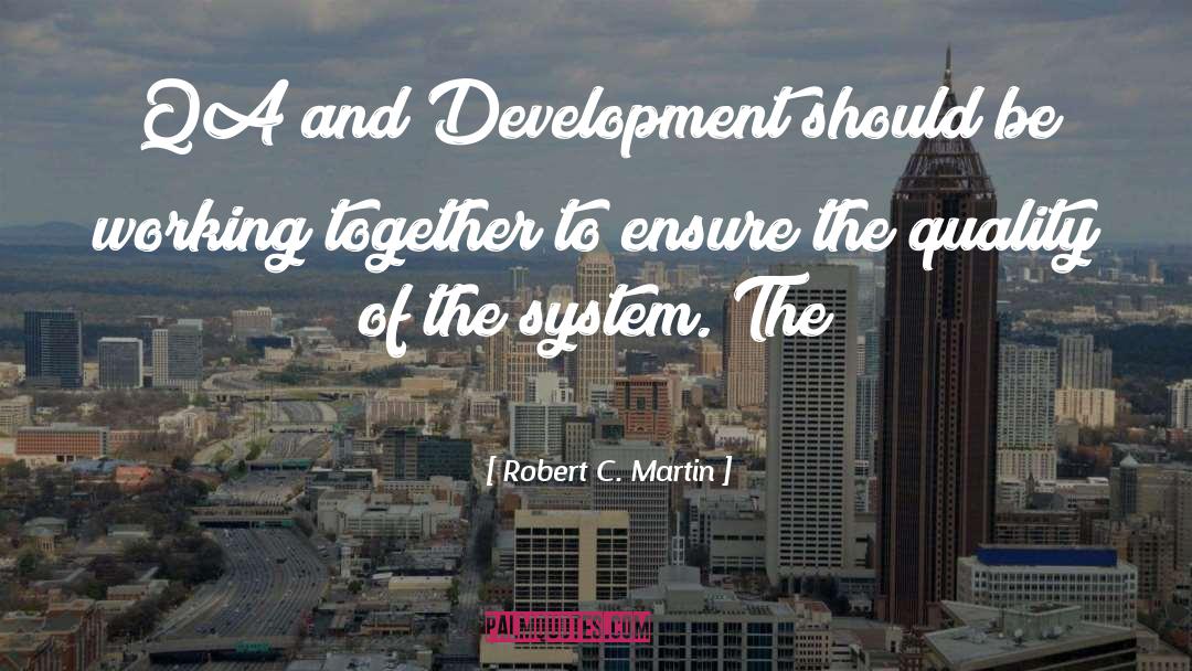 Robert C. Martin Quotes: QA and Development should be