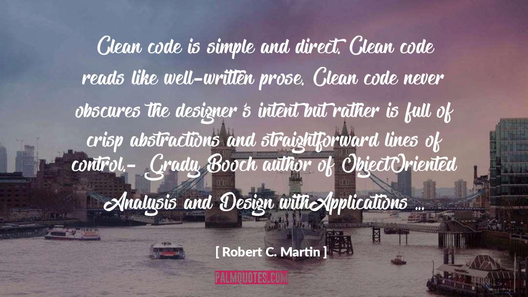 Robert C. Martin Quotes: Clean code is simple and