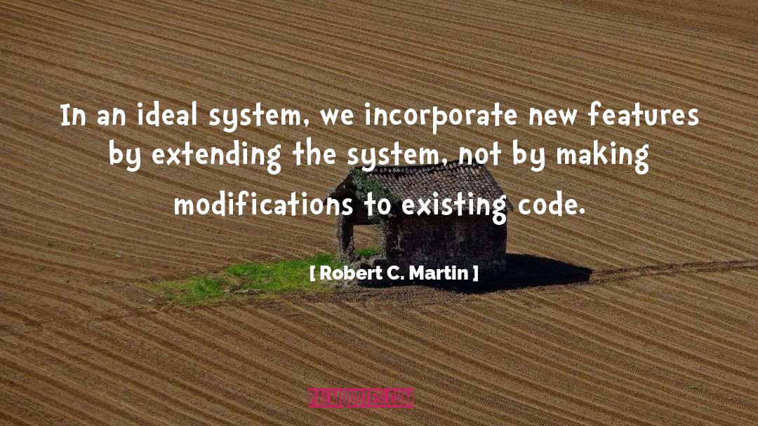 Robert C. Martin Quotes: In an ideal system, we