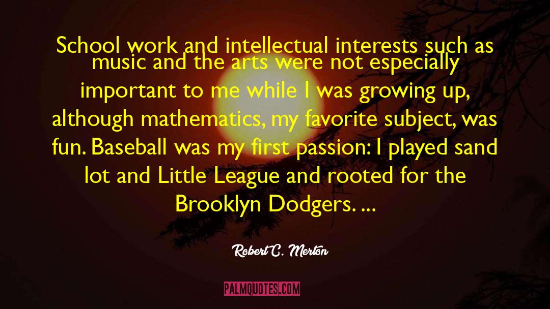 Robert C. Merton Quotes: School work and intellectual interests