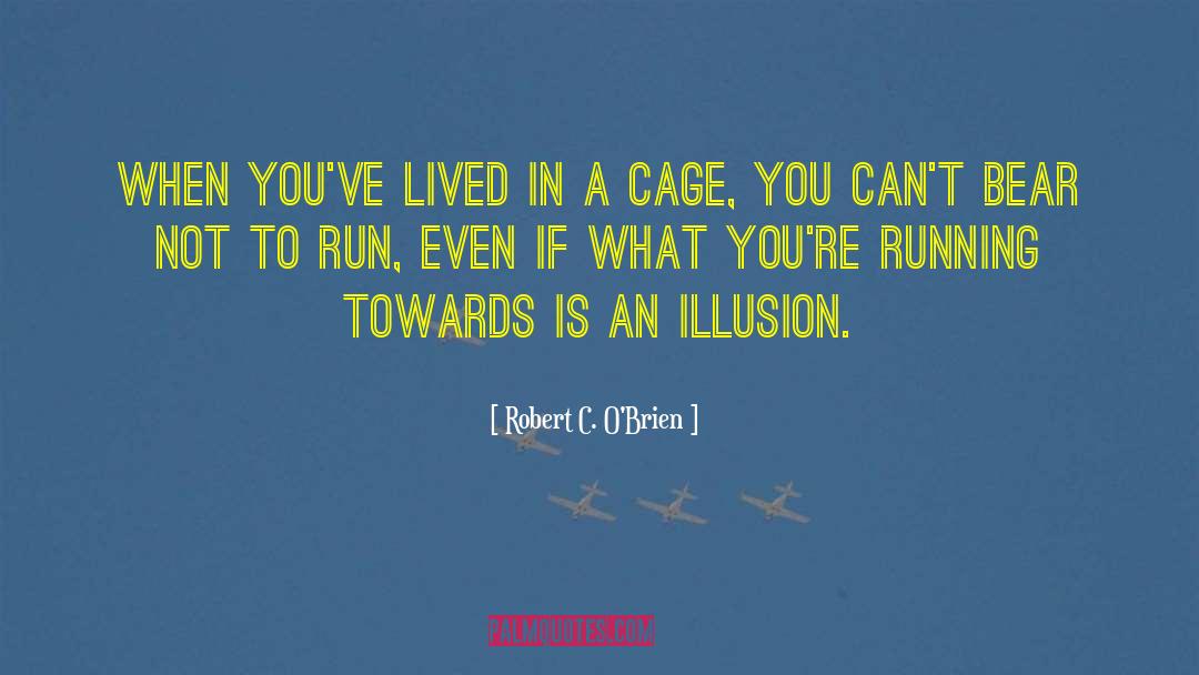 Robert C. O'Brien Quotes: When you've lived in a