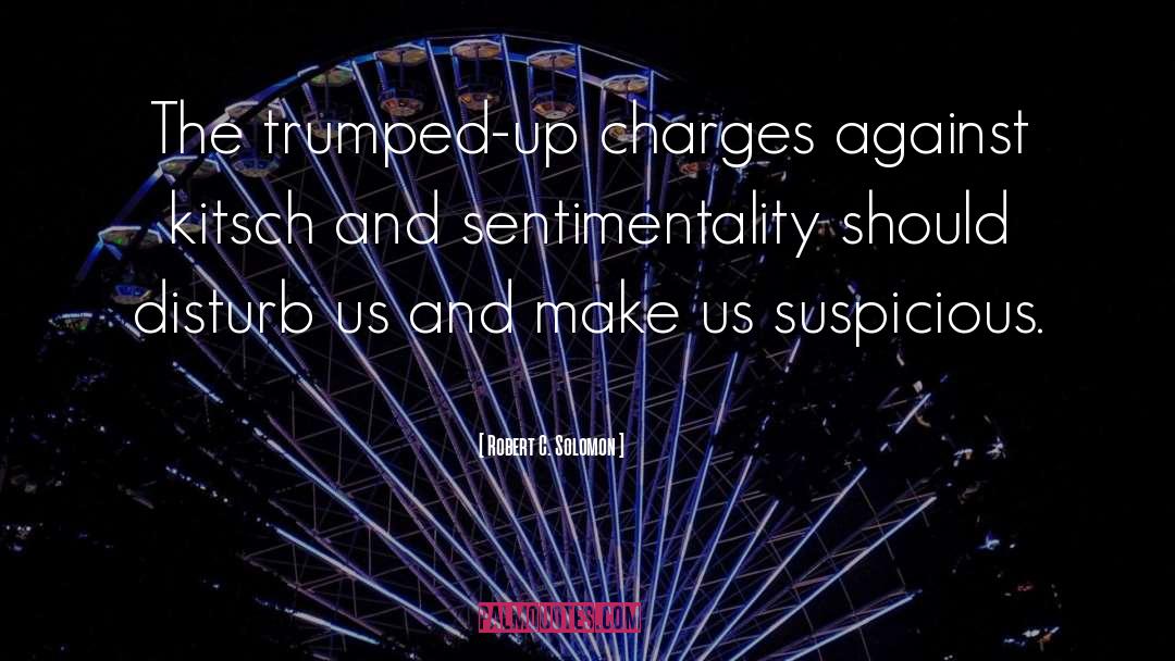 Robert C. Solomon Quotes: The trumped-up charges against kitsch