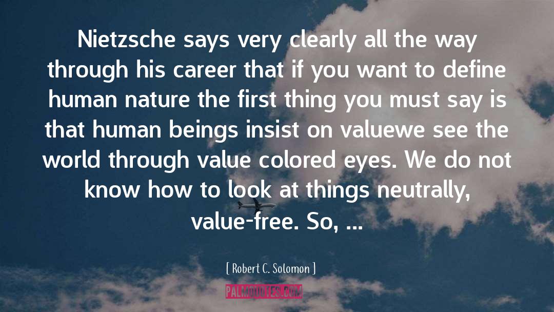 Robert C. Solomon Quotes: Nietzsche says very clearly all