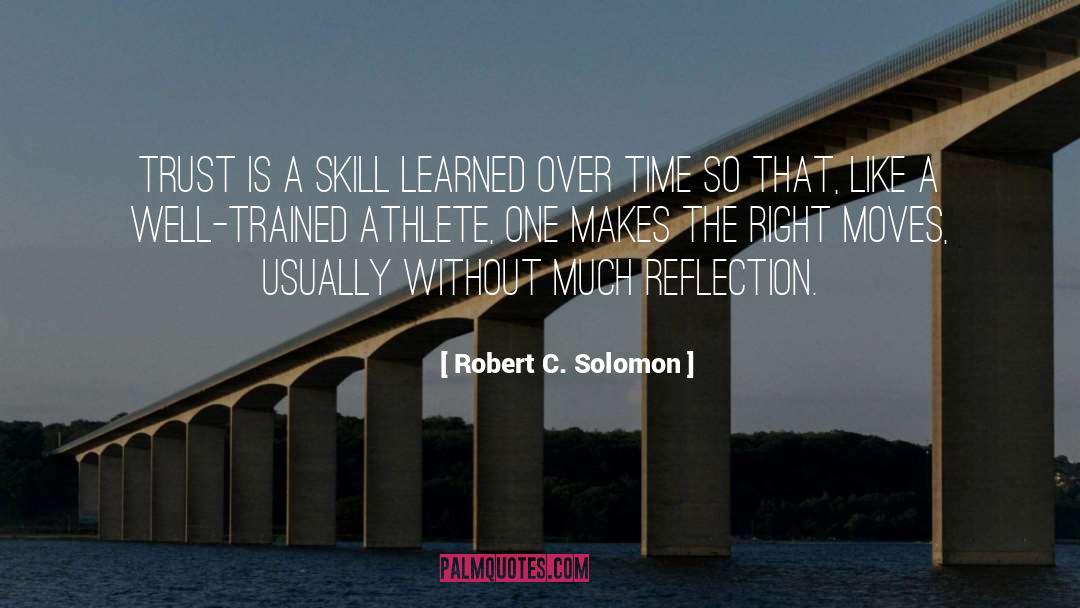 Robert C. Solomon Quotes: Trust is a skill learned