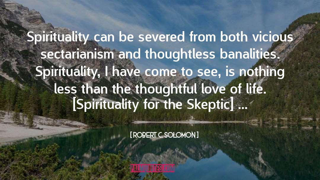 Robert C. Solomon Quotes: Spirituality can be severed from