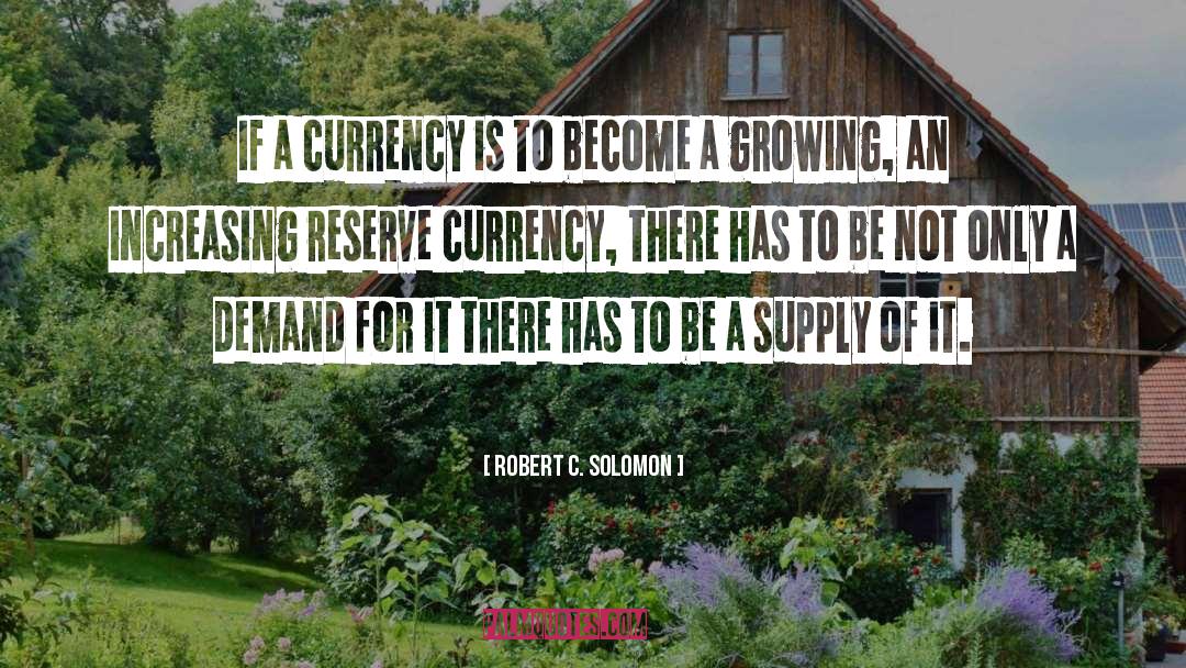 Robert C. Solomon Quotes: If a currency is to