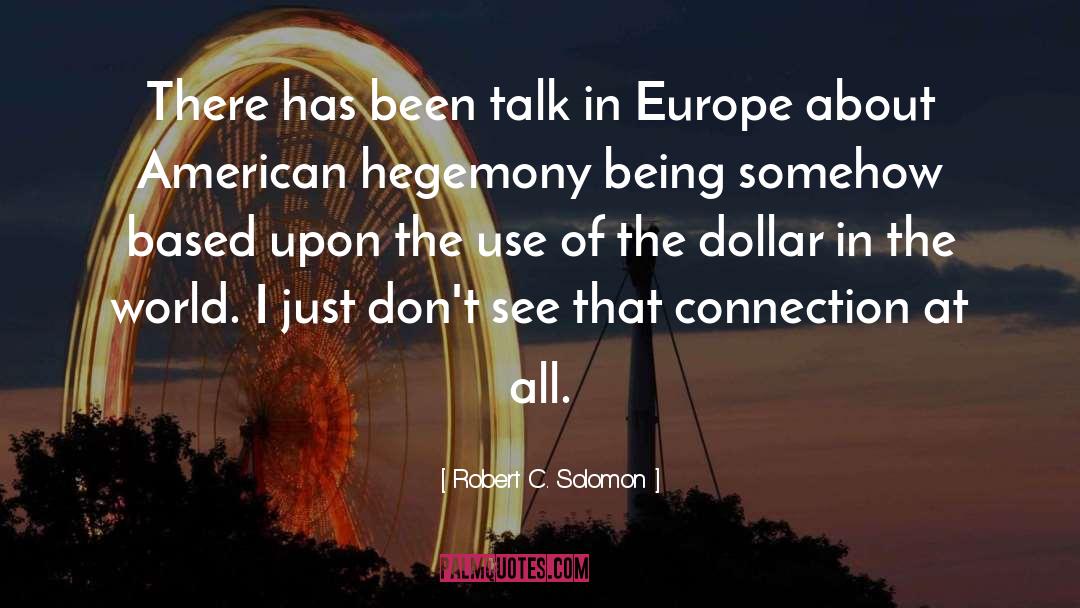 Robert C. Solomon Quotes: There has been talk in