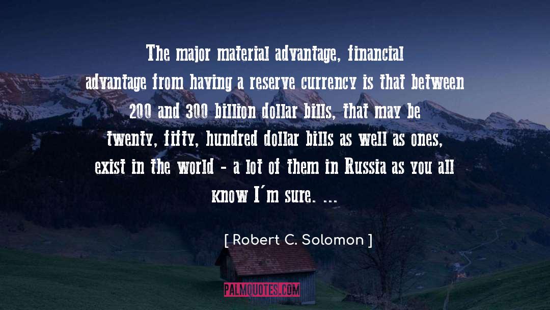 Robert C. Solomon Quotes: The major material advantage, financial