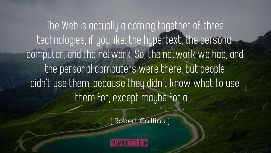 Robert Cailliau Quotes: The Web is actually a