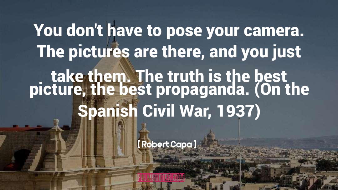 Robert Capa Quotes: You don't have to pose