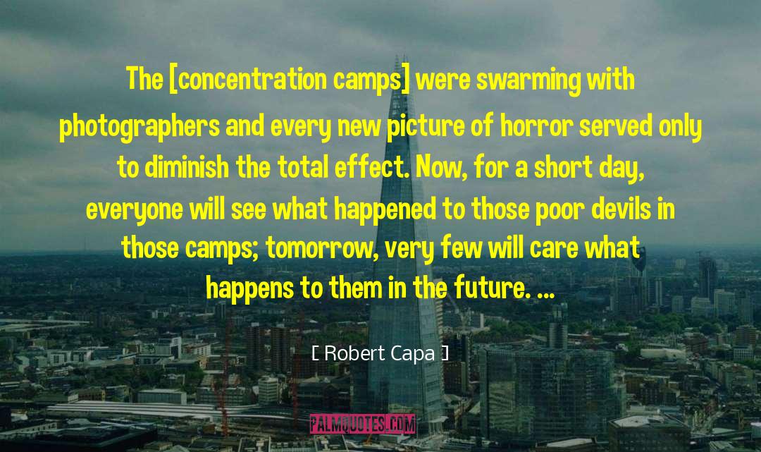 Robert Capa Quotes: The [concentration camps] were swarming