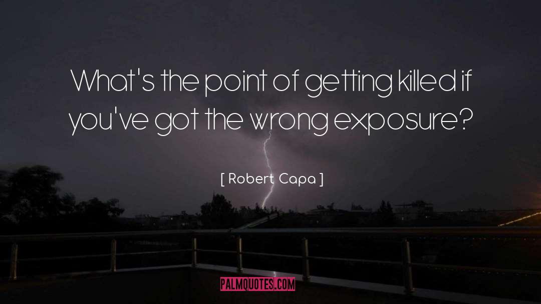 Robert Capa Quotes: What's the point of getting
