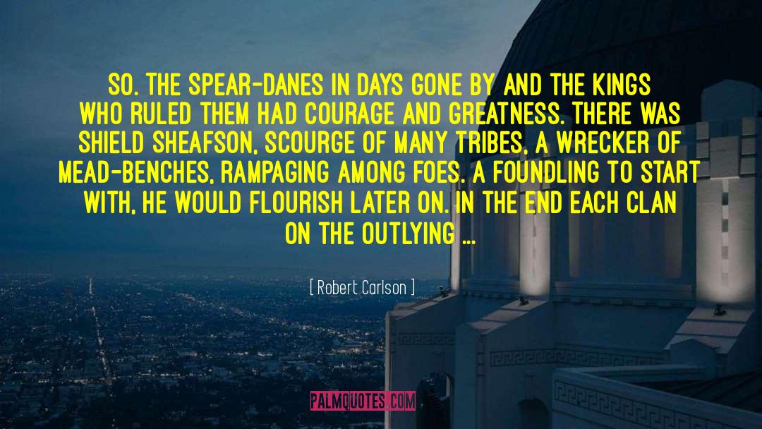 Robert Carlson Quotes: So. The Spear-Danes in days