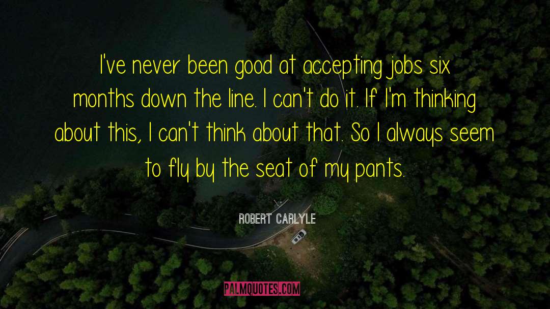 Robert Carlyle Quotes: I've never been good at