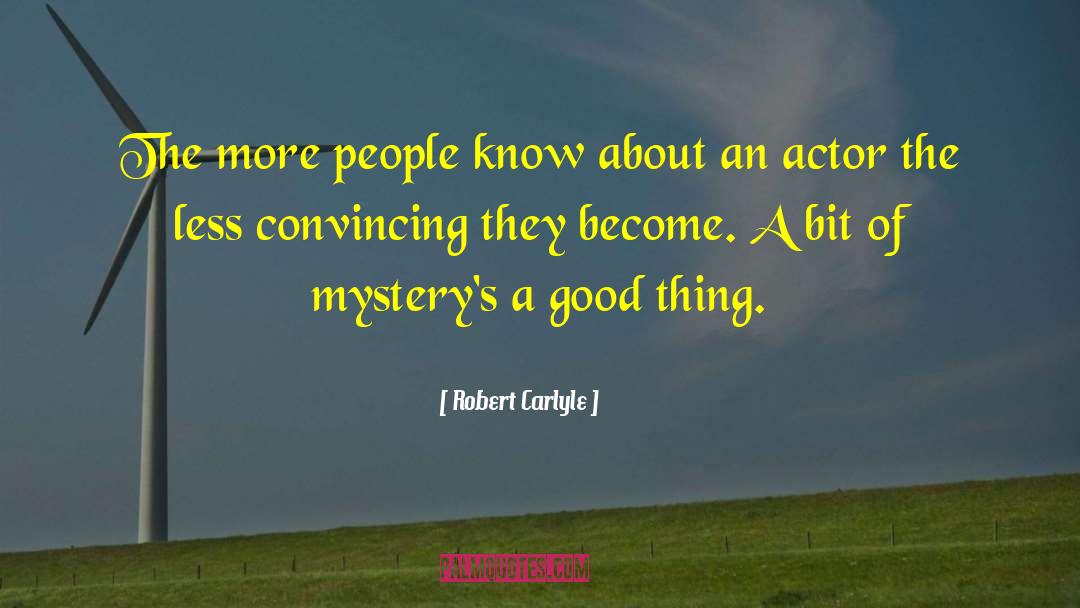 Robert Carlyle Quotes: The more people know about