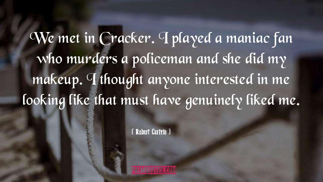 Robert Carlyle Quotes: We met in Cracker. I