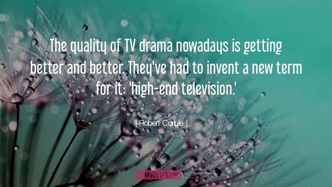 Robert Carlyle Quotes: The quality of TV drama