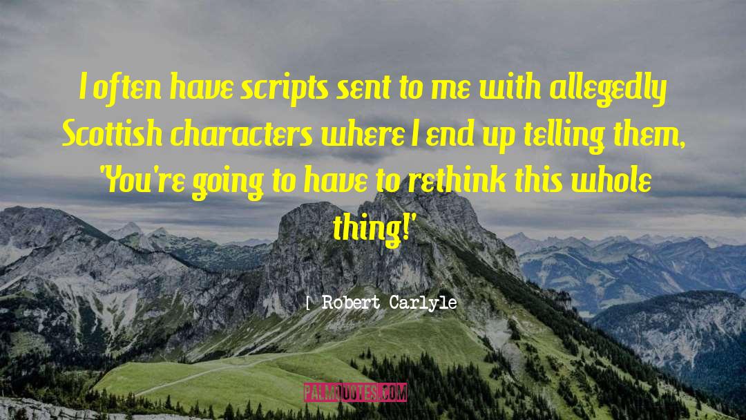 Robert Carlyle Quotes: I often have scripts sent