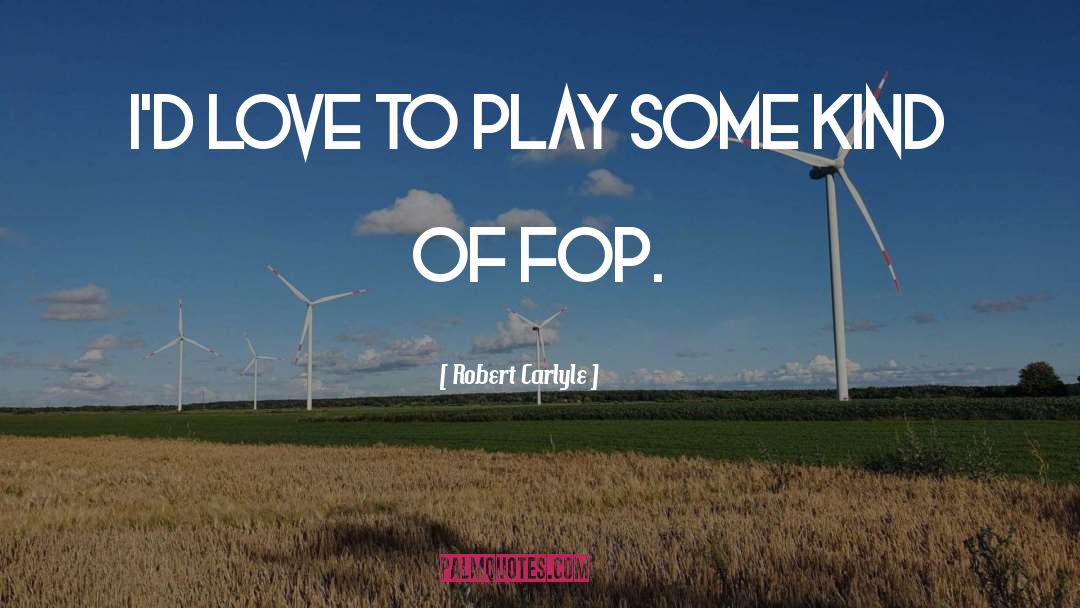 Robert Carlyle Quotes: I'd love to play some