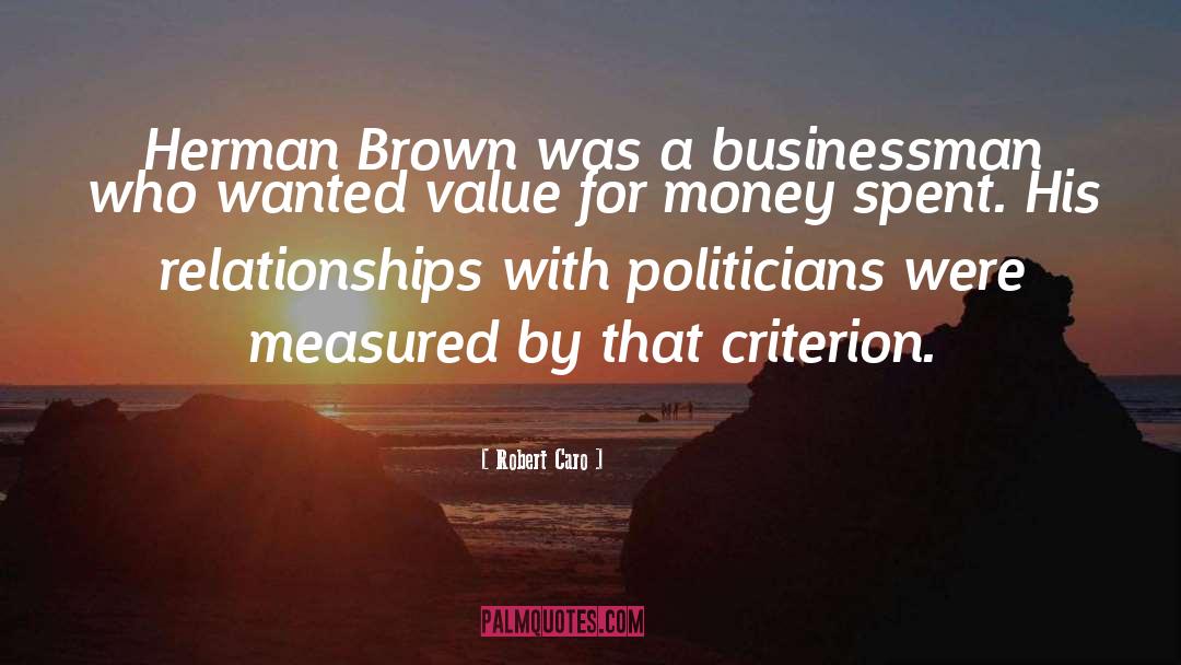 Robert Caro Quotes: Herman Brown was a businessman