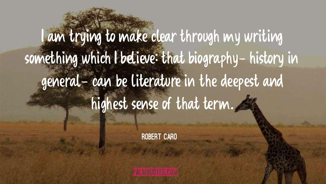 Robert Caro Quotes: I am trying to make