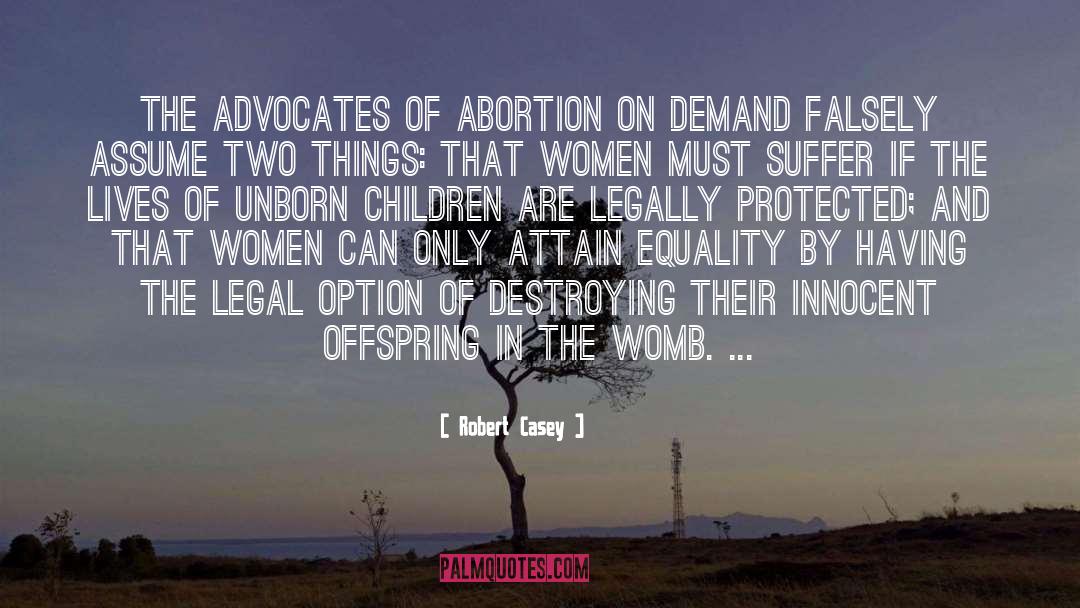 Robert Casey Quotes: The advocates of abortion on