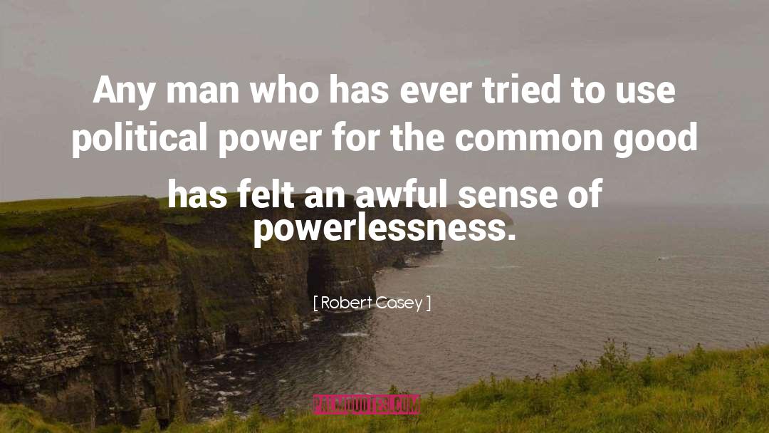 Robert Casey Quotes: Any man who has ever
