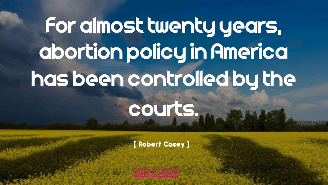 Robert Casey Quotes: For almost twenty years, abortion