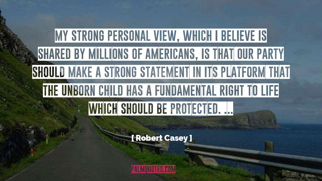 Robert Casey Quotes: My strong personal view, which