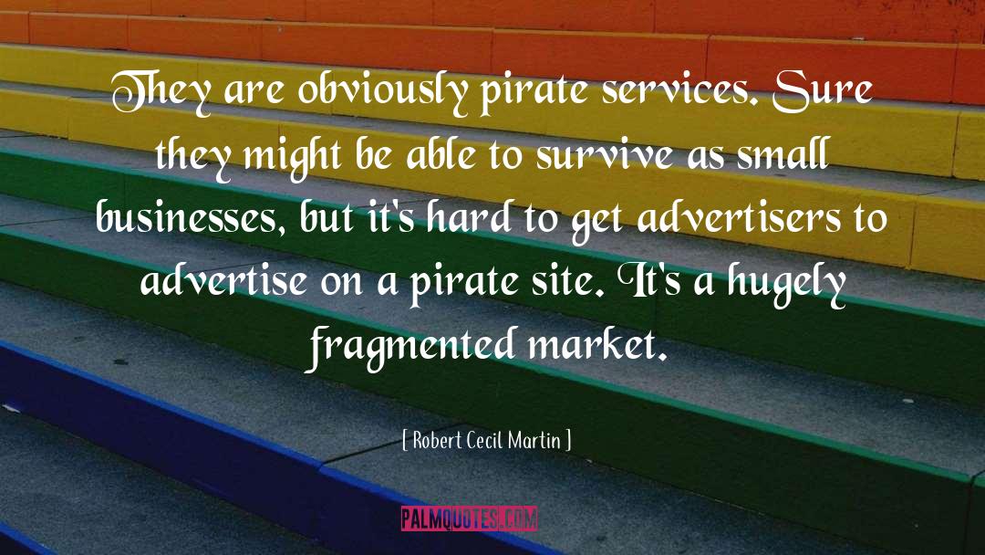 Robert Cecil Martin Quotes: They are obviously pirate services.