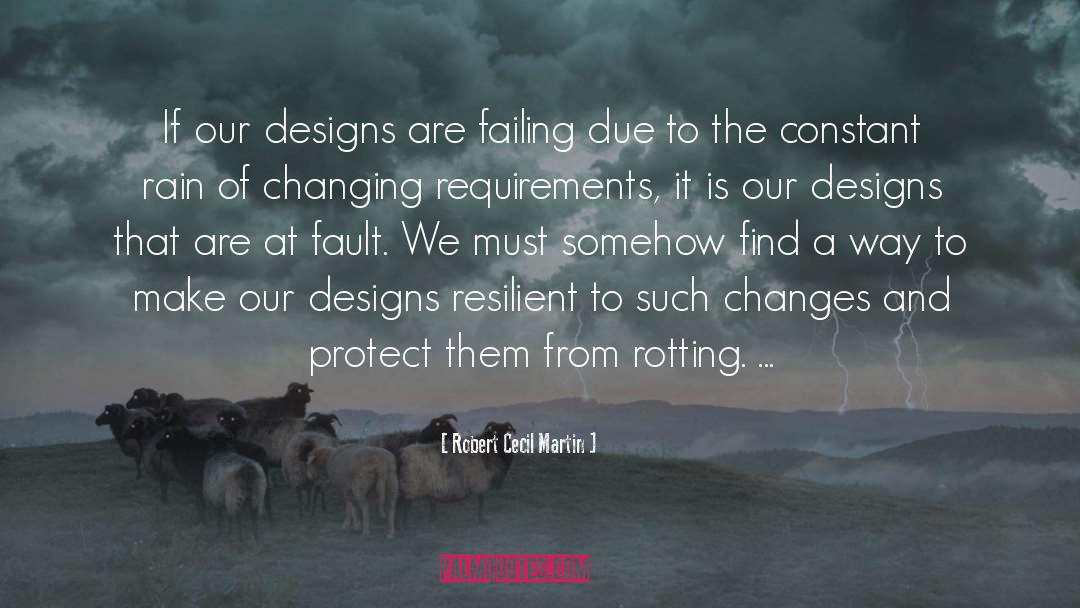 Robert Cecil Martin Quotes: If our designs are failing