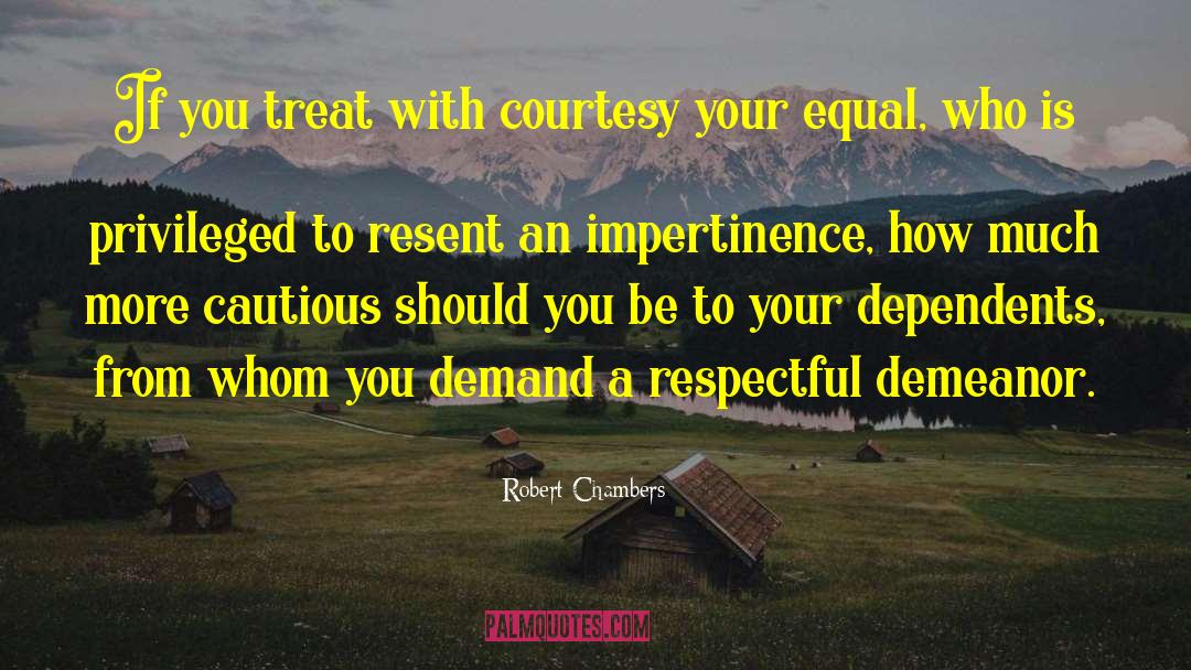 Robert Chambers Quotes: If you treat with courtesy