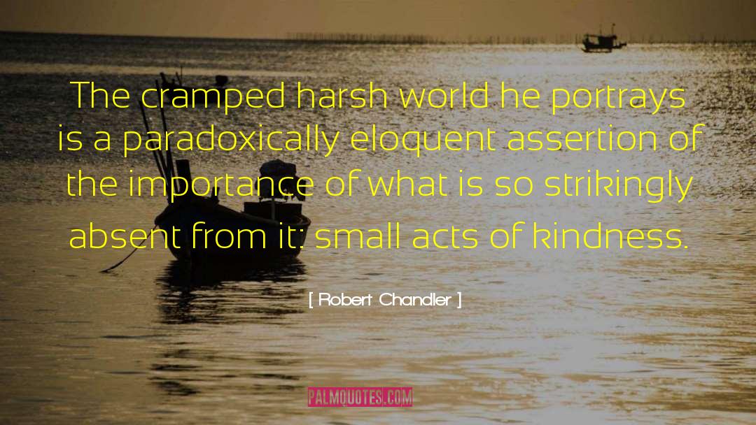 Robert Chandler Quotes: The cramped harsh world he