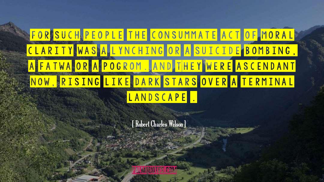 Robert Charles Wilson Quotes: For such people the consummate